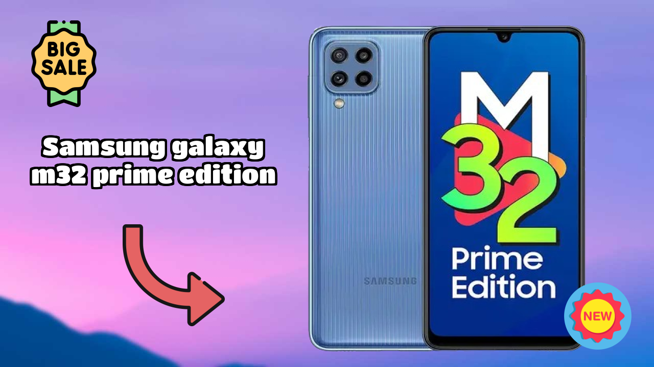 Samsung Galaxy M32 Prime Edition vs Samsung: Which Should You Choose?